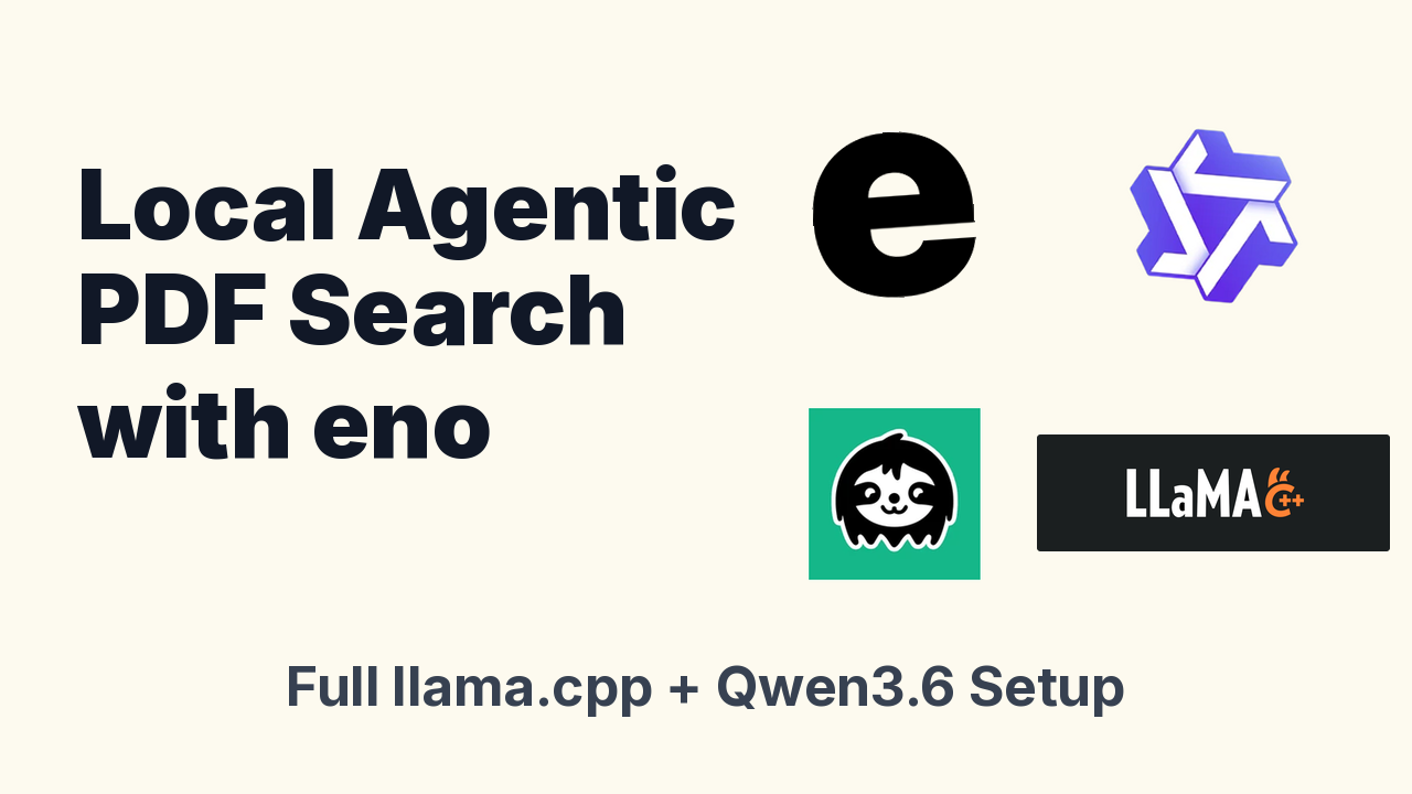 Local Agentic PDF Search with eno: full llama.cpp and Qwen setup.